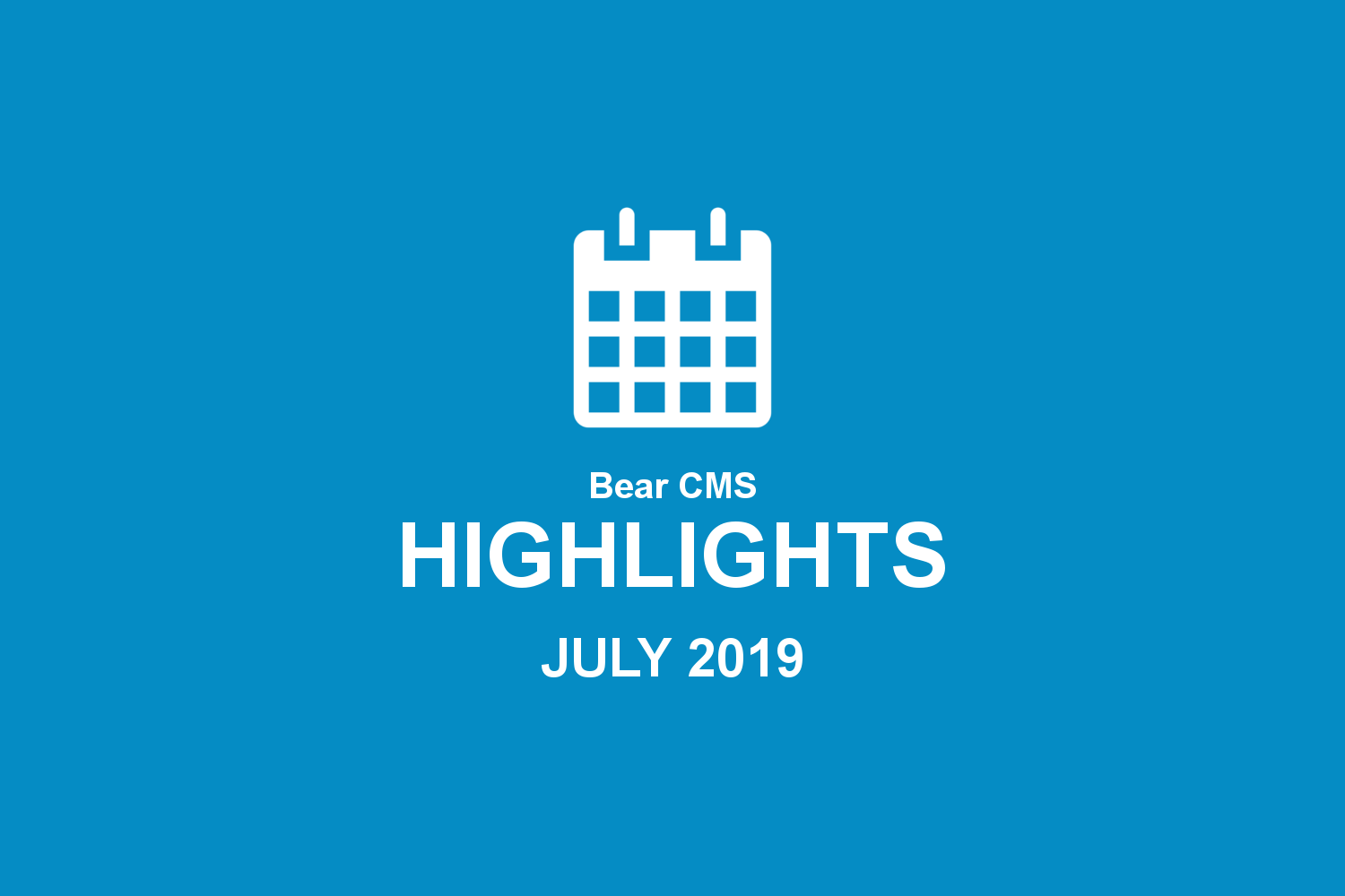 Bear CMS highlights (July 2019)